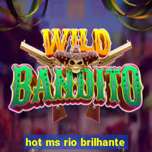 hot ms rio brilhante